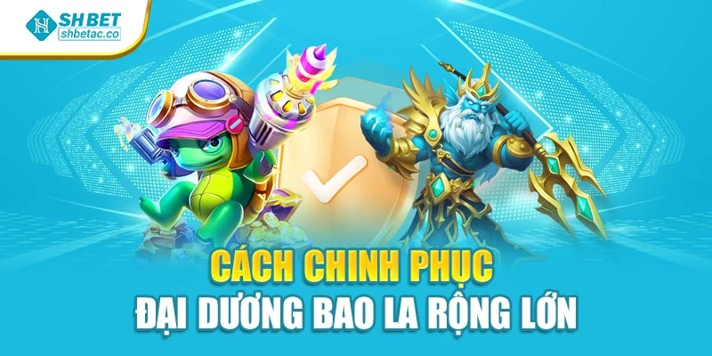 Cách chinh phục đại dương bao la rộng lớn