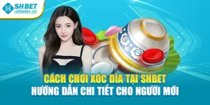 Cách Chơi Xóc Đĩa Tại Shbet Hướng Dẫn Chi Tiết Cho Người Mới