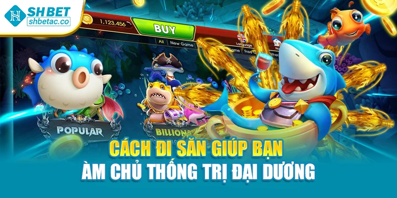 Cách đi săn giúp bạn làm chủ thống trị đại dương