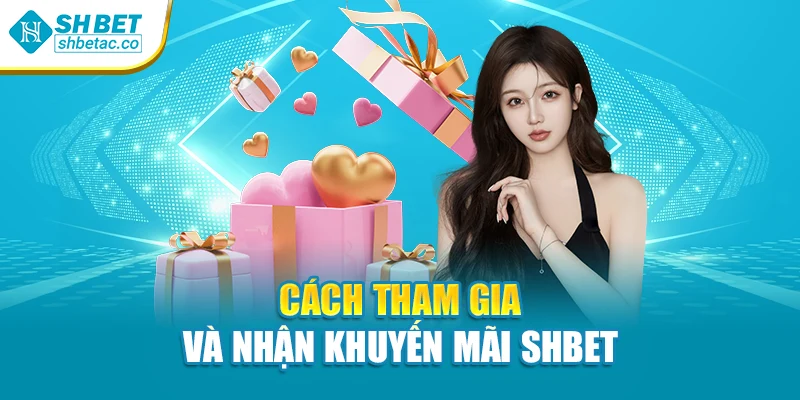 Cách tham gia và nhận khuyến mãi Shbet