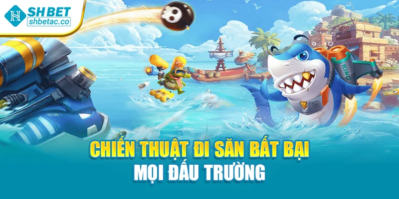 Chiến thuật đi săn bất bại mọi đấu trường