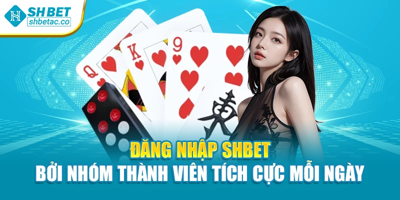 Đăng nhập Shbet bởi nhóm thành viên tích cực mỗi ngày