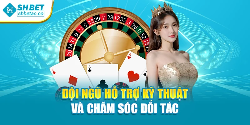 Đội ngũ hỗ trợ kỹ thuật chăm sóc đối tác tận tình nhất