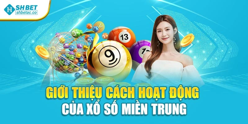 Giới thiệu cách hoạt động của xổ số miền Trung