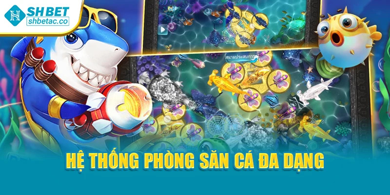 Hệ thống phòng săn cá đa dạng