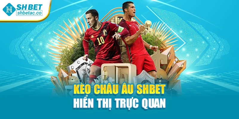 Kèo châu Âu Shbet hiển thị trực quan