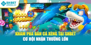 Khám Phá Bắn Cá Xèng Tại Shbet Cơ Hội Nhận Thưởng Lớn