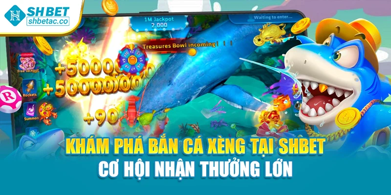Khám Phá Bắn Cá Xèng Tại Shbet Cơ Hội Nhận Thưởng Lớn