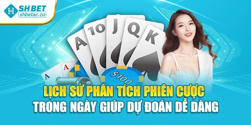 Lịch sử phân tích phiên cược trong ngày giúp dự đoán dễ dàng