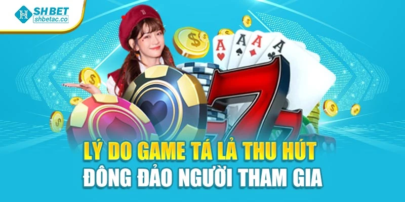 Lý do game tá lả thu hút đông đảo người tham gia