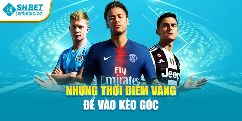 Những thời điểm vàng để vào kèo góc
