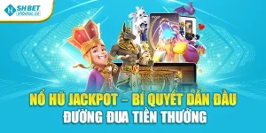 Nổ Hũ Jackpot – Bí Quyết Dẫn Đầu Đường Đua Tiền Thưởng