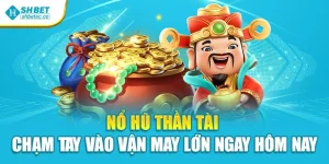 Nổ Hũ Thần Tài – Chạm Tay Vào Vận May Lớn Ngay Hôm Nay