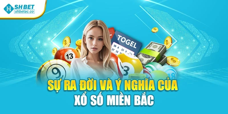 Sự ra đời và ý nghĩa của xổ số miền Bắc