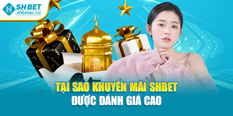 Tại sao khuyến mãi Shbet được đánh giá cao