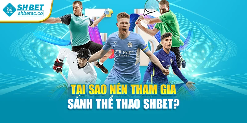 Tại sao nên tham gia sảnh thể thao Shbet