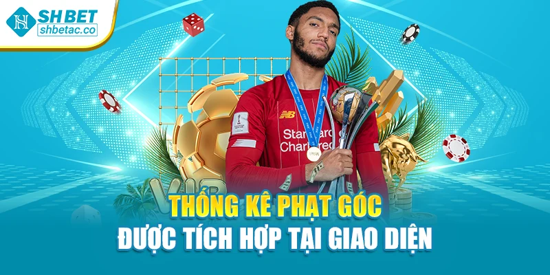 Thống kê phạt góc được tích hợp tại giao diện