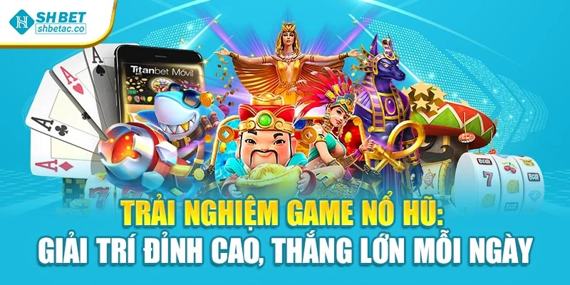 Trải Nghiệm Game Nổ Hũ: Giải Trí Đỉnh Cao, Thắng Lớn Mỗi Ngày