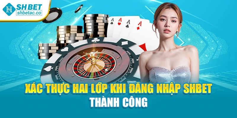 Xác thực hai lớp khi đăng nhập Shbet thành công