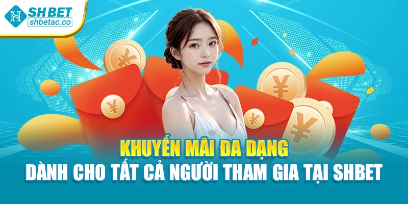 Khuyến mãi đa dạng dành cho tất cả người tham gia tại Shbet