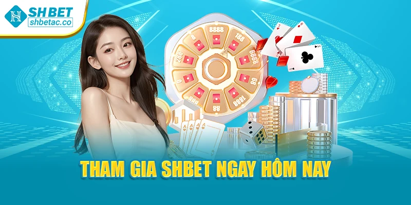 Tham gia Shbet ngay hôm nay